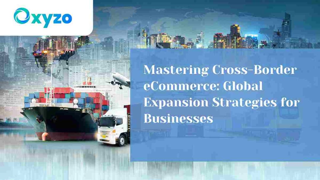 mastering-cross-border-ecommerce-global-expansion-strategies-for-businesses